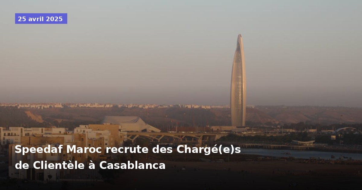 Speedaf Maroc recrute des Chargé(e)s de Clientèle à Casablanca