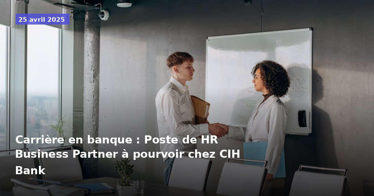 Carrière en banque : Opportunité de HR Business Partner chez CIH Bank