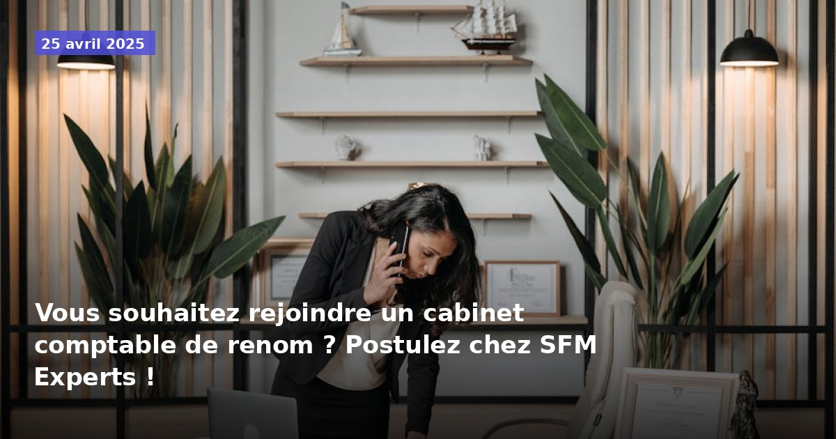 Rejoignez un cabinet comptable de renom : Postulez chez SFM Experts !