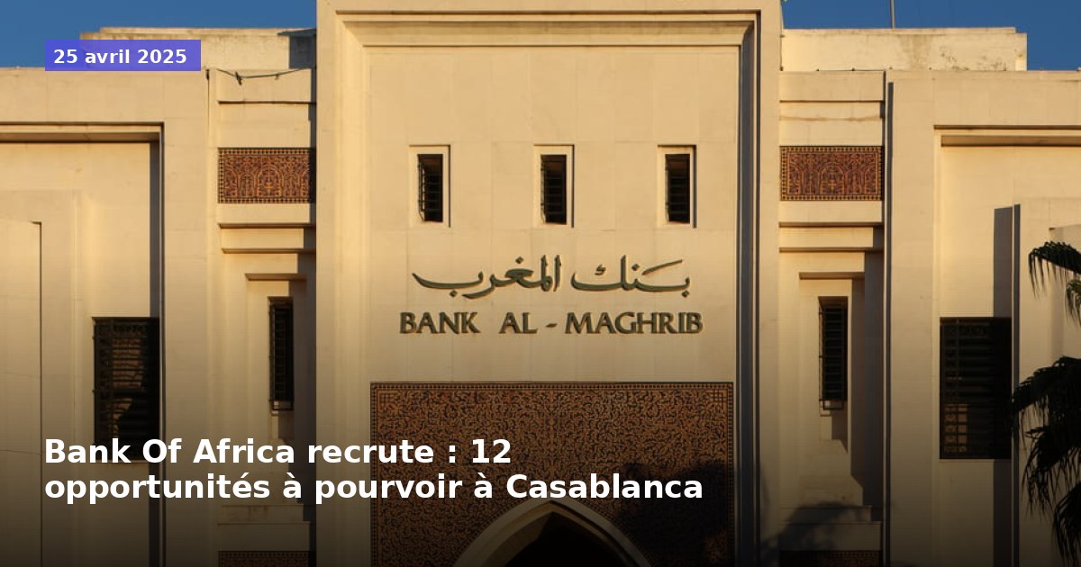 Bank Of Africa recrute : 12 postes à pourvoir à Casablanca
