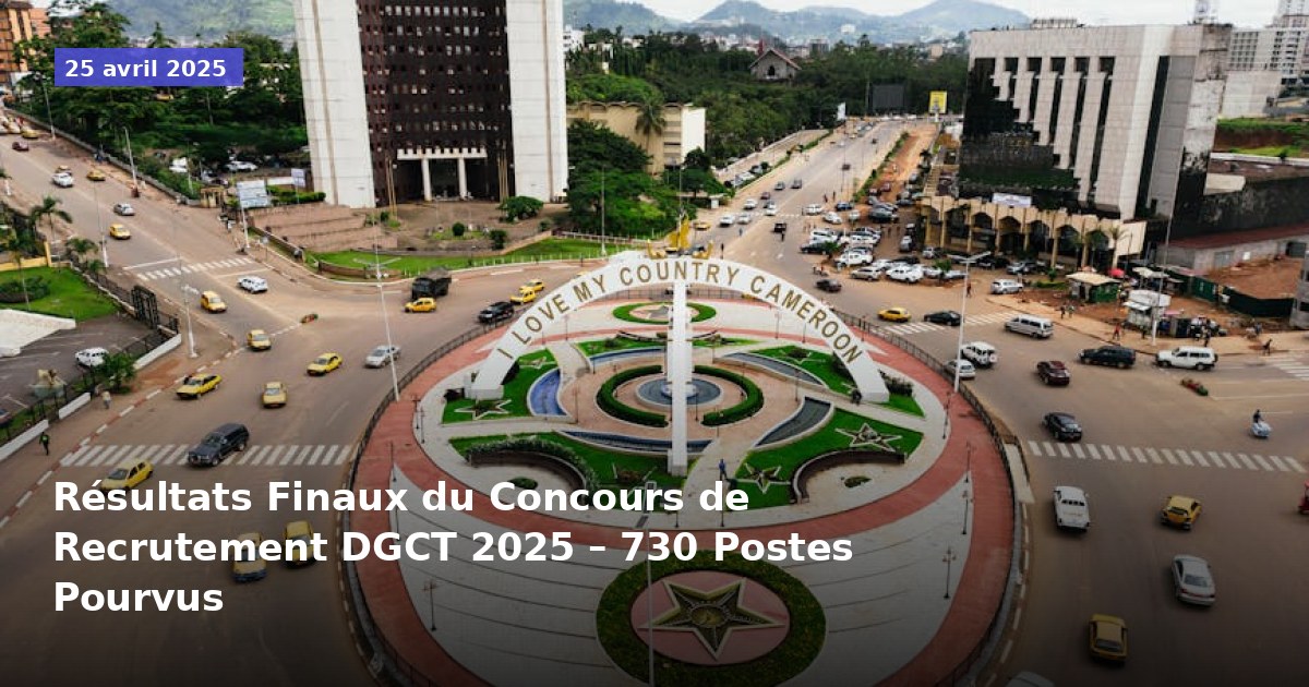Résultats Finaux du Concours de Recrutement DGCT 2025 – 730 Postes Attribués