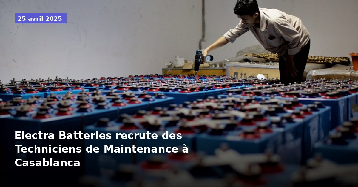Electra Batteries recherche des Techniciens de Maintenance à Casablanca
