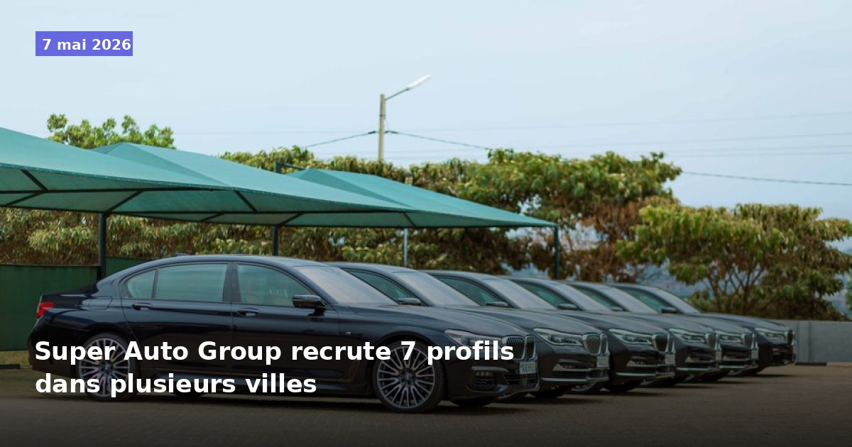 Super Auto Group recrute 7 profils dans différentes villes