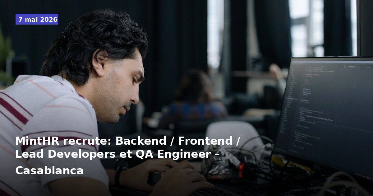 MintHR recrute : Développeurs Backend / Frontend / Lead et Ingénieur QA – Casablanca