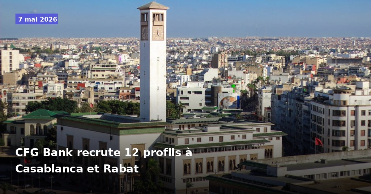 CFG Bank recrute 12 profils à Casablanca et Rabat