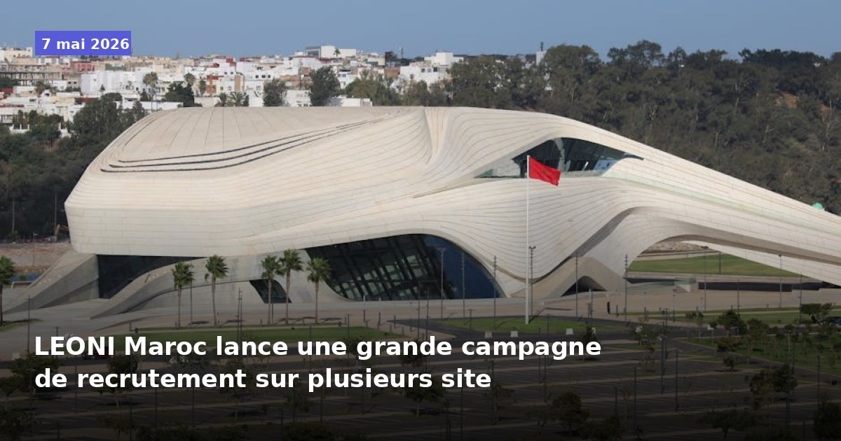 LEONI Maroc lance une vaste campagne de recrutement sur plusieurs sites