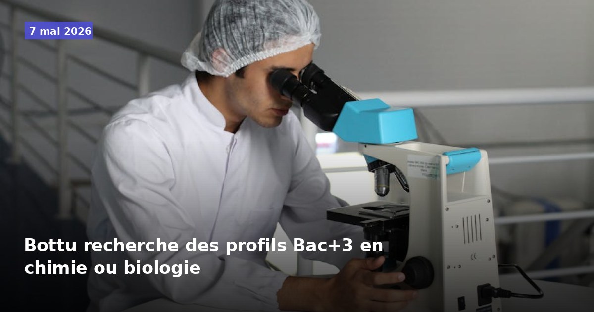Bottu recherche des profils Bac+3 en chimie ou biologie