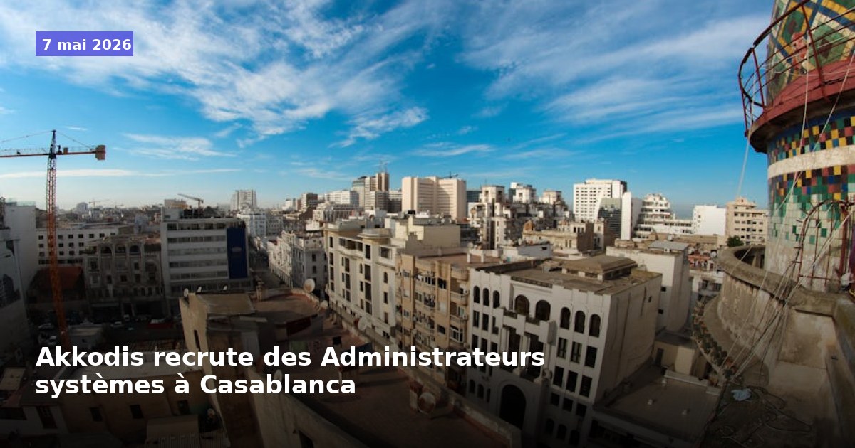 Akkodis recherche des Administrateurs systèmes à Casablanca