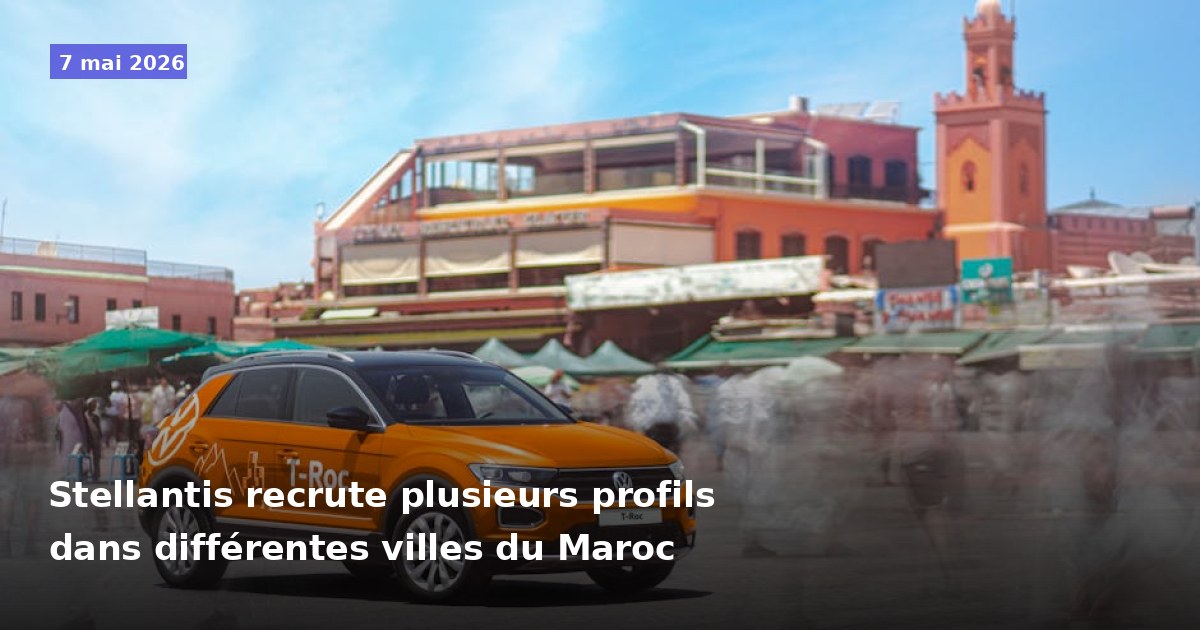 Stellantis recrute divers profils dans plusieurs villes du Maroc