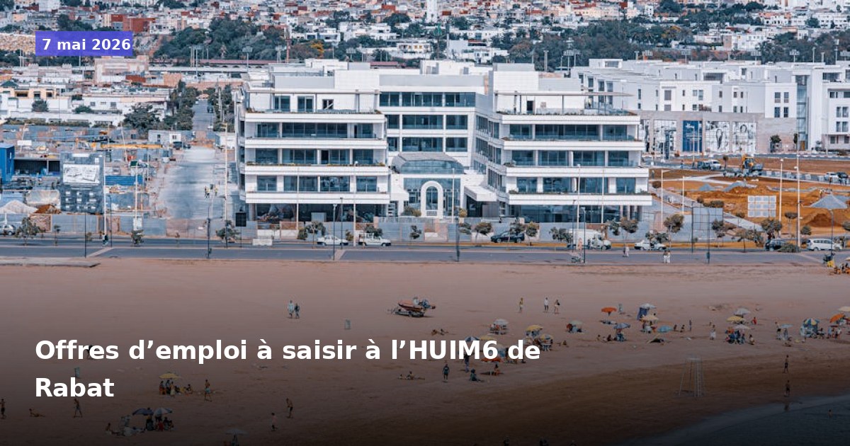 Opportunités d'emploi à l'HUIM6 de Rabat