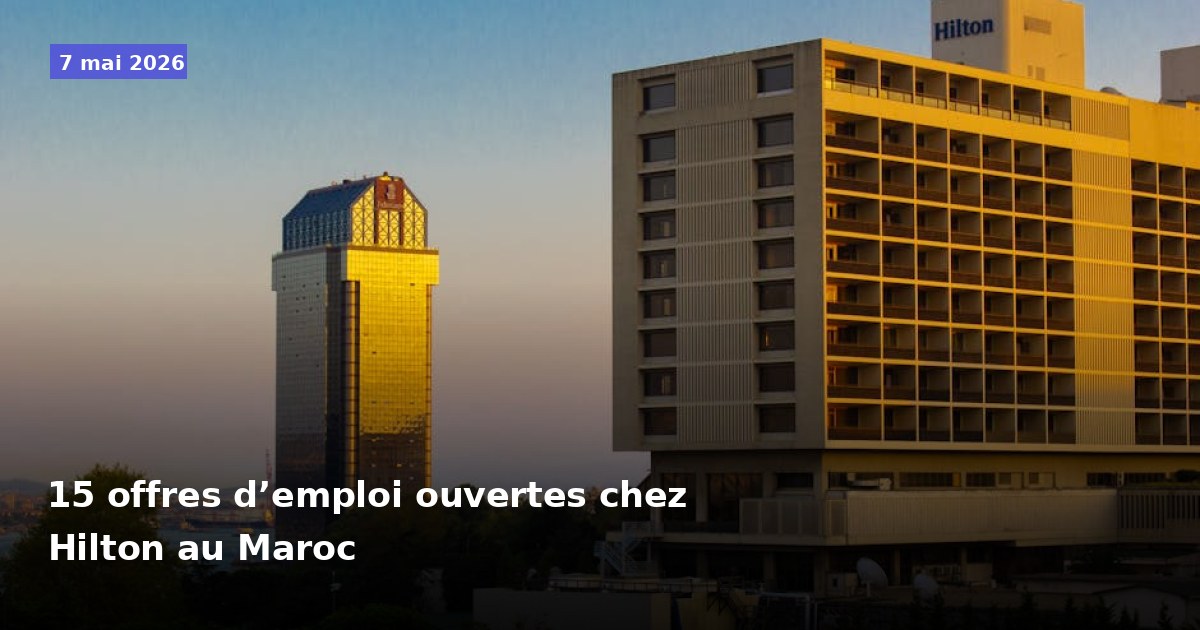 15 postes à pourvoir chez Hilton au Maroc
