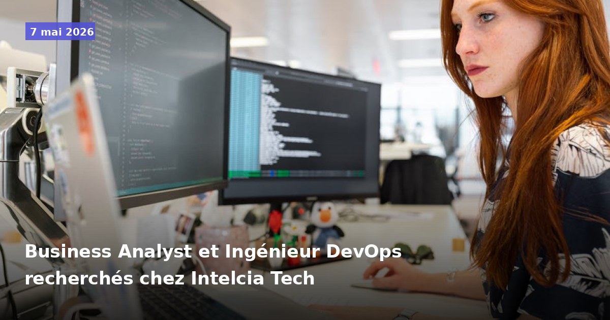Recherche de Business Analyst et Ingénieur DevOps chez Intelcia Tech