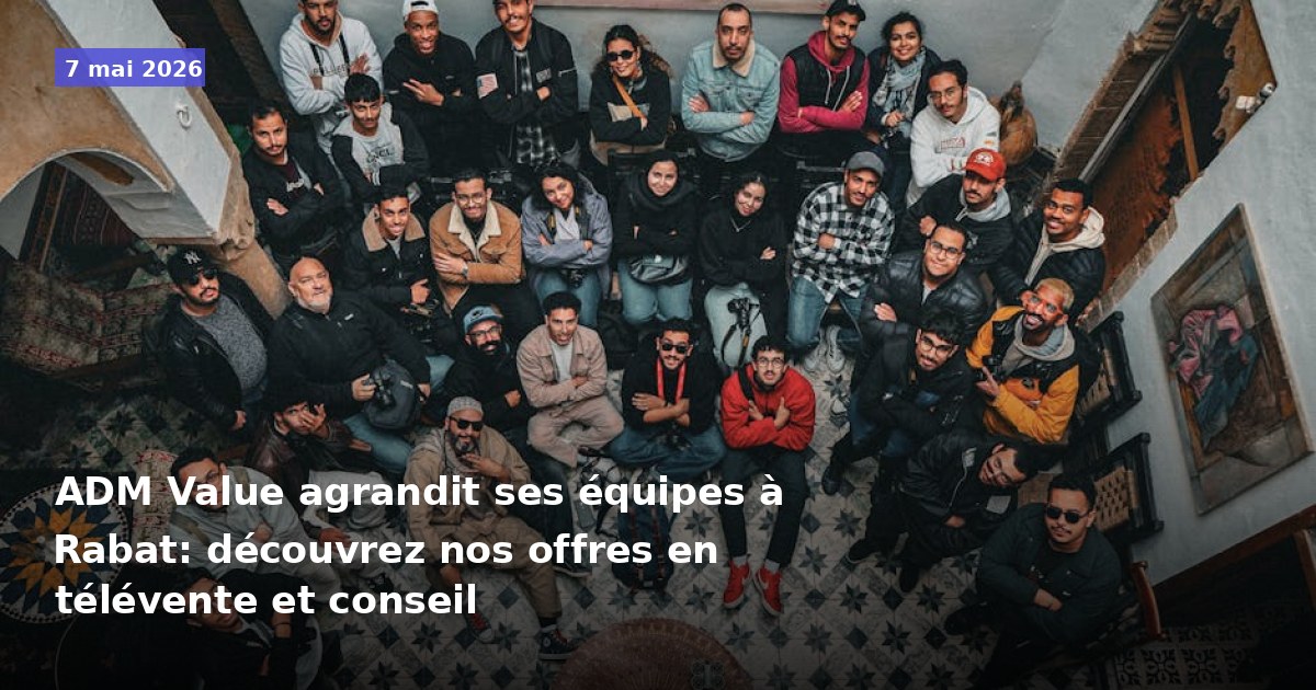 ADM Value renforce ses équipes à Rabat : explorez nos opportunités en télévente et conseil