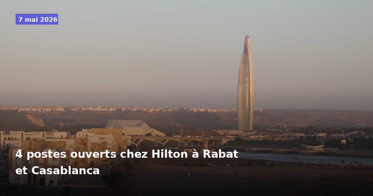 4 postes disponibles chez Hilton à Rabat et Casablanca