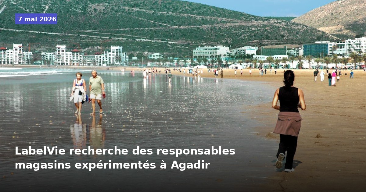 LabelVie recrute des responsables de magasins expérimentés à Agadir