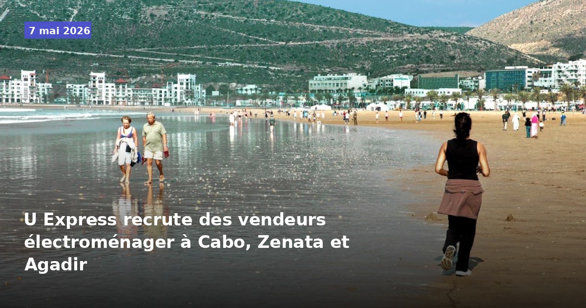 U Express recherche des vendeurs en électroménager à Cabo, Zenata et Agadir
