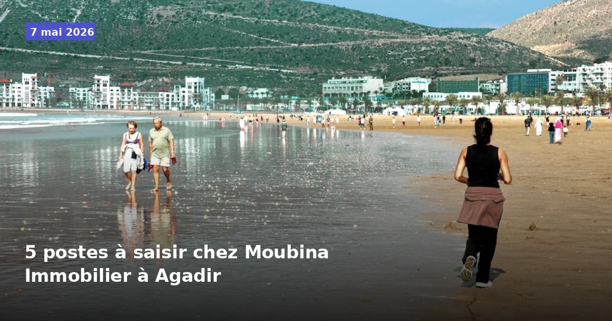 5 postes disponibles chez Moubina Immobilier à Agadir