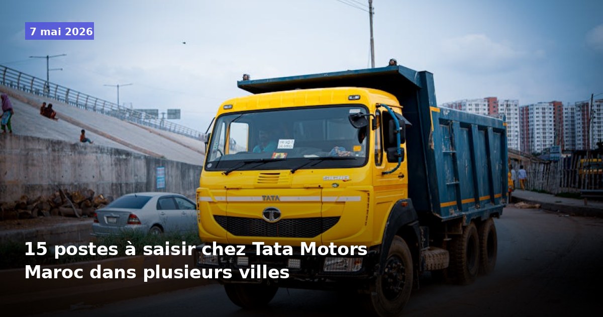 15 postes disponibles chez Tata Motors Maroc dans plusieurs villes