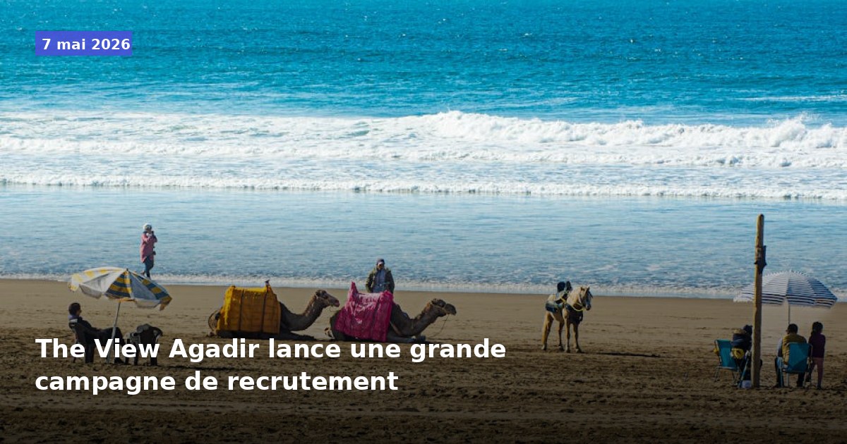 La View Agadir lance une vaste campagne de recrutement