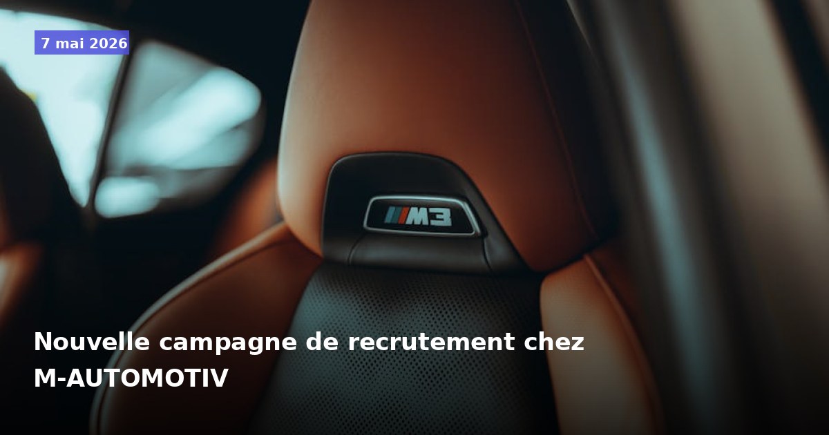 Lancement d'une nouvelle campagne de recrutement chez M-AUTOMOTIV