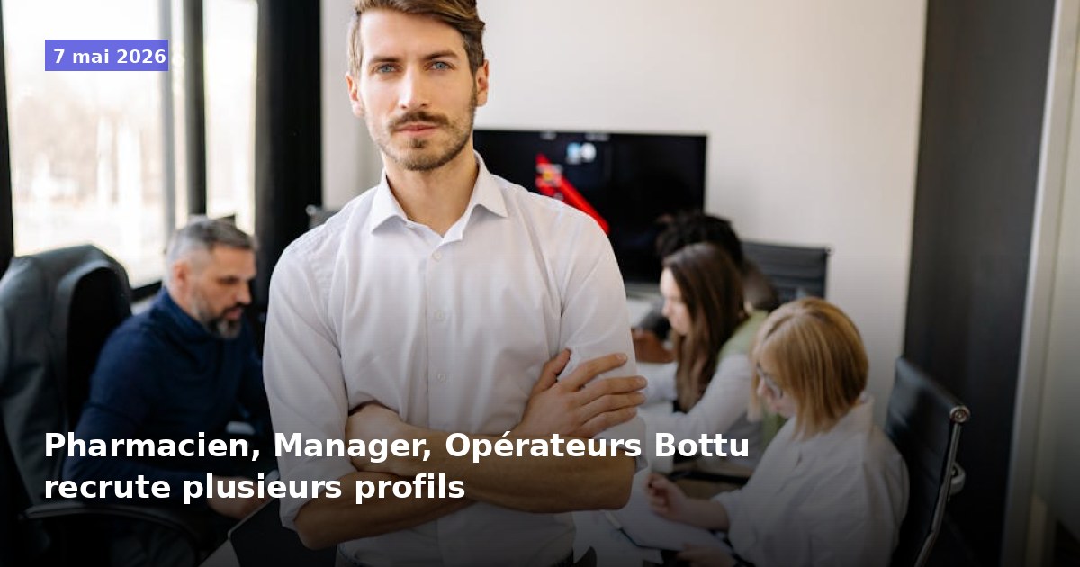 Pharmacien, Manager, Opérateurs : Bottu recrute plusieurs profils