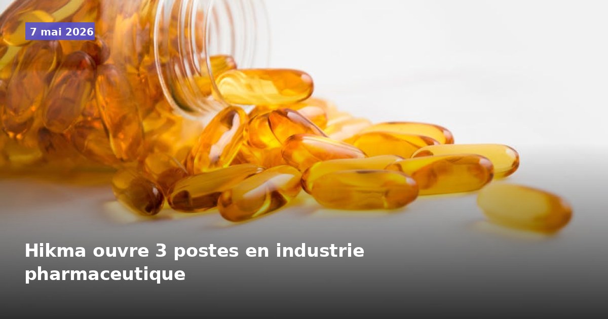 Hikma recrute 3 postes dans l'industrie pharmaceutique