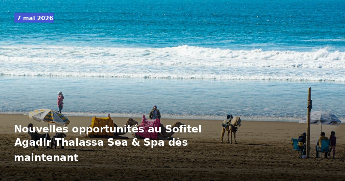 Opportunités disponibles dès maintenant au Sofitel Agadir Thalassa Sea & Spa