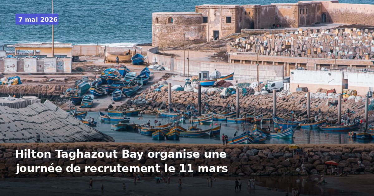 Journée de recrutement au Hilton Taghazout Bay le 11 mars