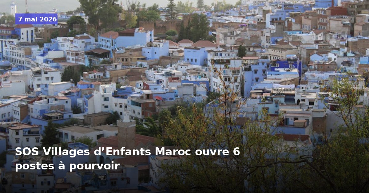 SOS Villages d’Enfants Maroc recrute 6 postes à pourvoir