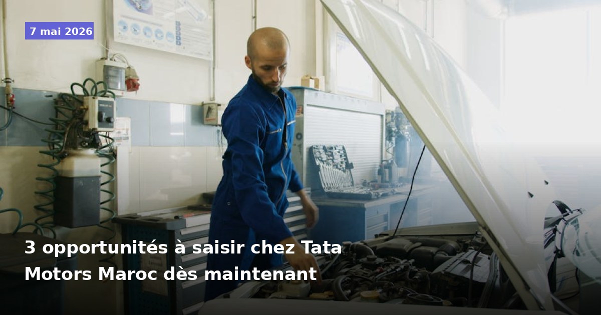3 opportunités à saisir chez Tata Motors Maroc immédiatement