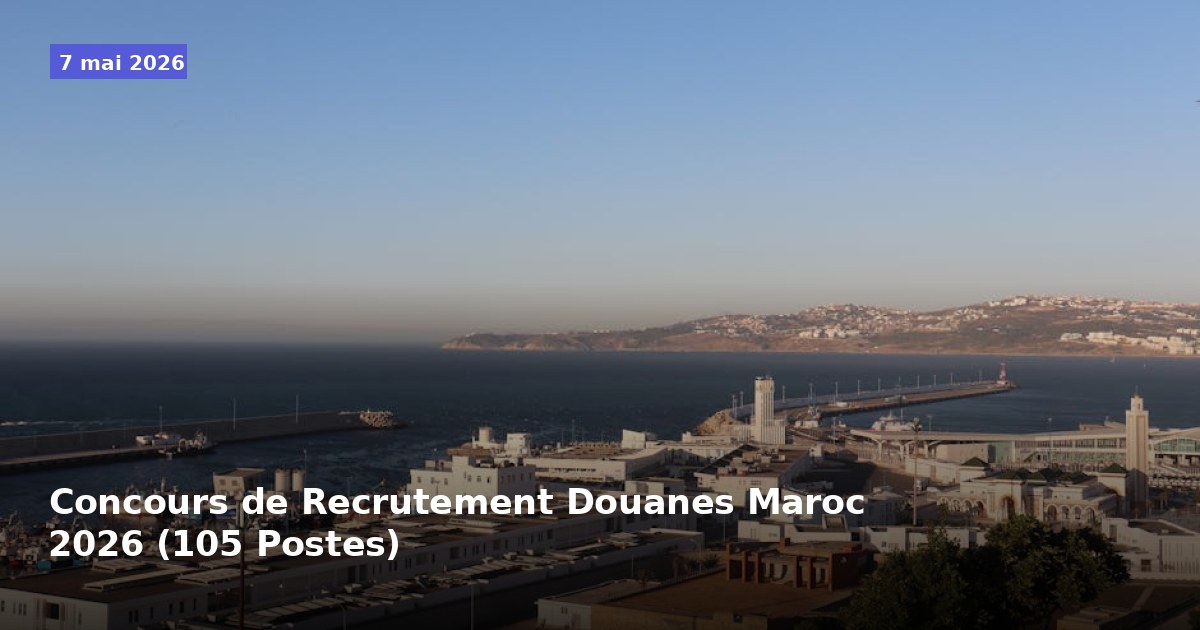 Concours de Recrutement des Douanes du Maroc 2026 (105 Postes)