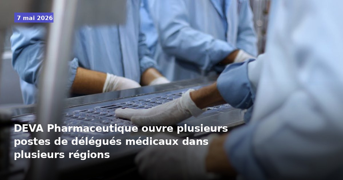 DEVA Pharmaceutique recrute plusieurs délégués médicaux dans différentes régions