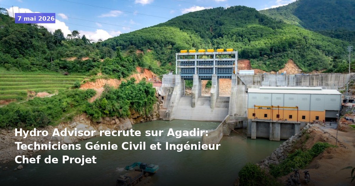 Hydro Advisor recrute à Agadir : Techniciens en Génie Civil et Ingénieur Chef de Projet