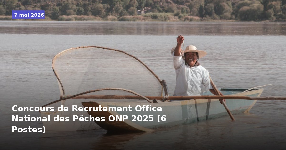 Concours de Recrutement pour 6 Postes à l'Office National des Pêches ONP 2025