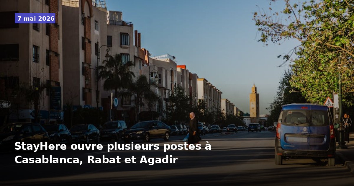 StayHere recrute plusieurs postes à Casablanca, Rabat et Agadir