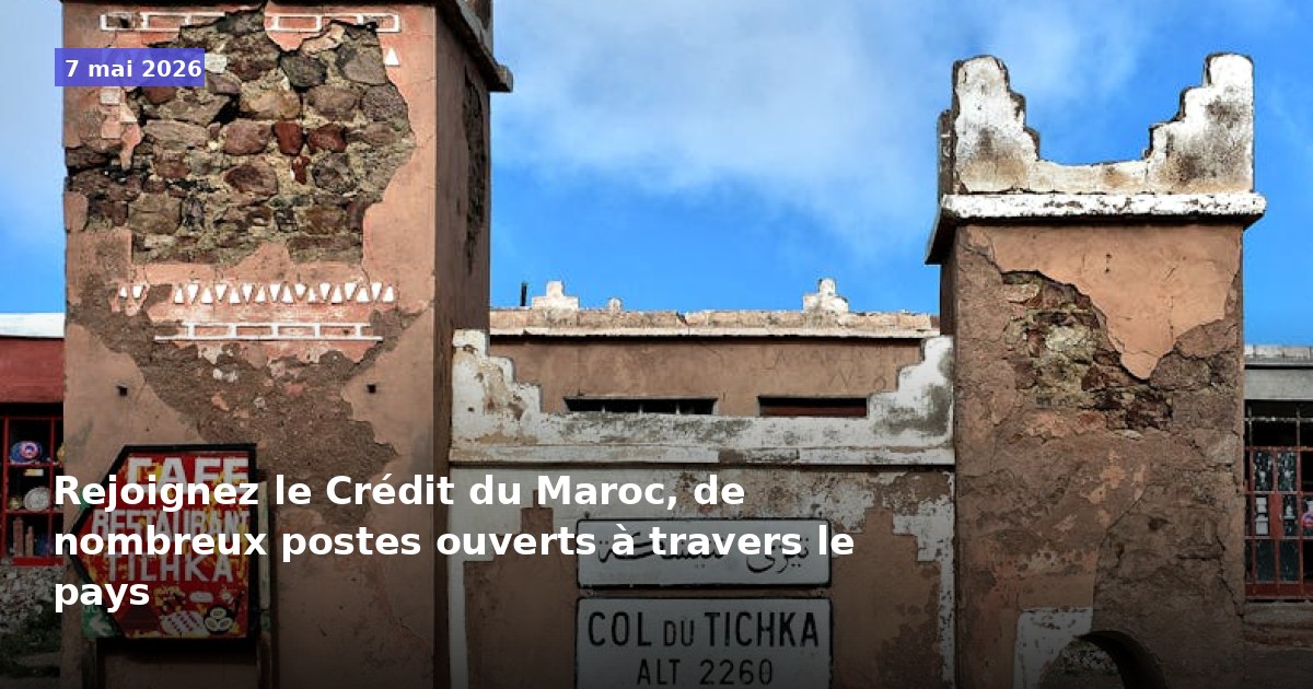 Rejoignez le Crédit du Maroc : nombreux postes disponibles à travers le pays