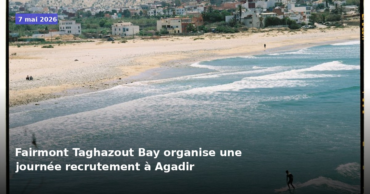 Journée de recrutement au Fairmont Taghazout Bay à Agadir