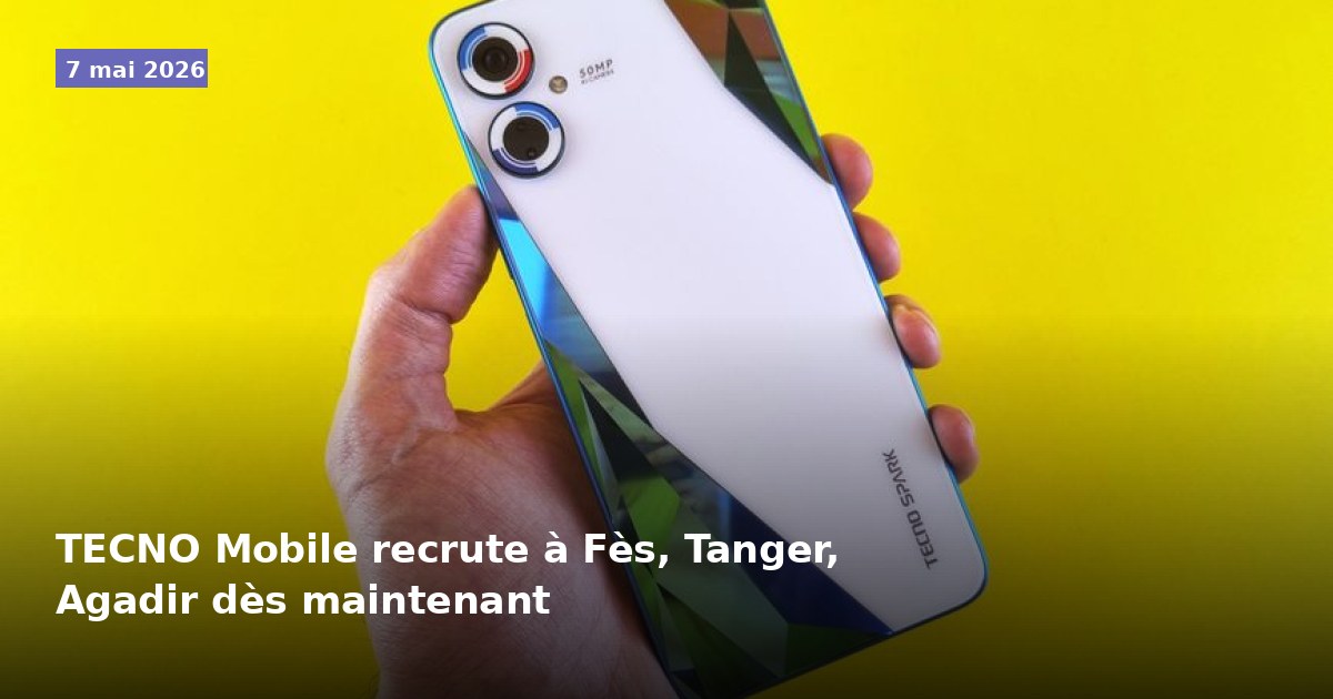 TECNO Mobile recrute à Fès, Tanger et Agadir dès maintenant