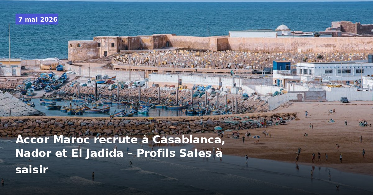 Accor Maroc recrute des profils Sales à Casablanca, Nador et El Jadida