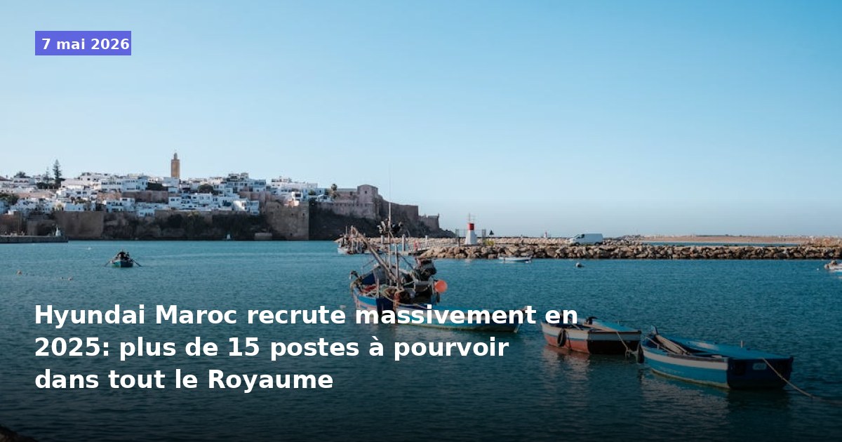 Hyundai Maroc recrute en 2025 : plus de 15 postes disponibles à travers le Royaume