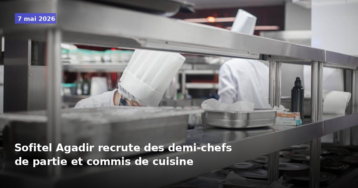 Sofitel Agadir recrute des demi-chefs de partie et commis de cuisine