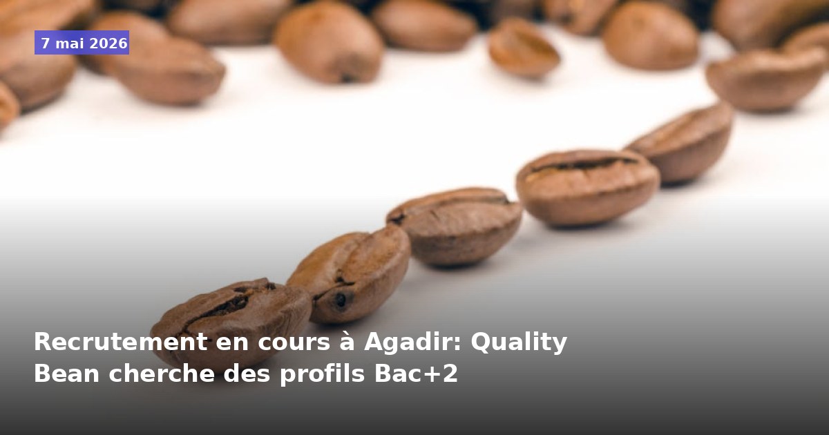 Recrutement à Agadir : Quality Bean recherche des profils Bac+2