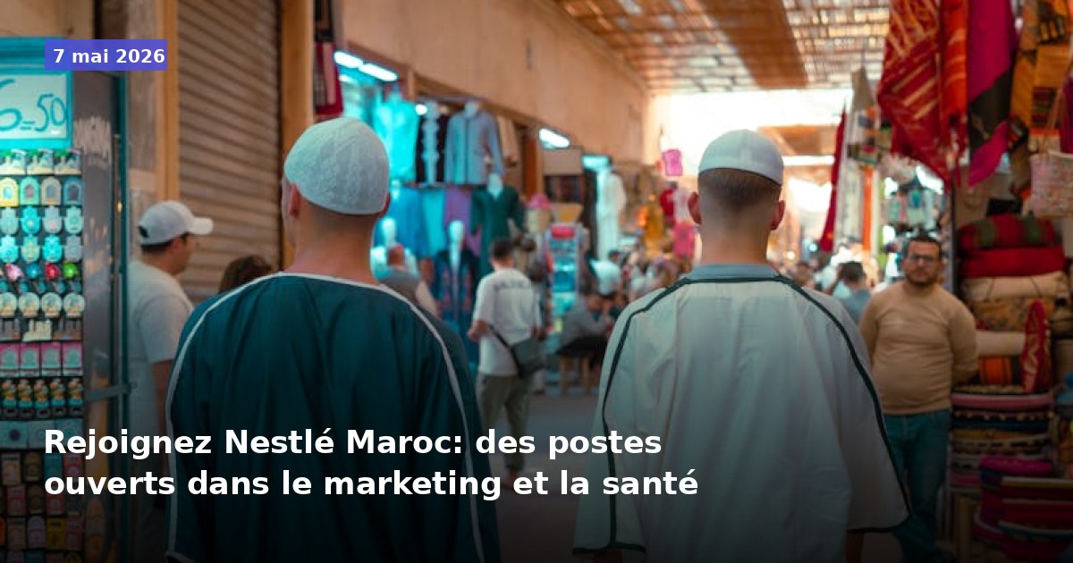 Rejoignez Nestlé Maroc : postes disponibles en marketing et santé
