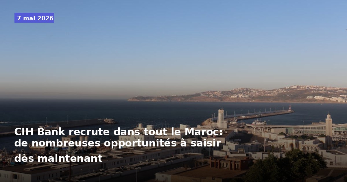 CIH Bank recrute à travers le Maroc : nombreuses opportunités à saisir dès maintenant