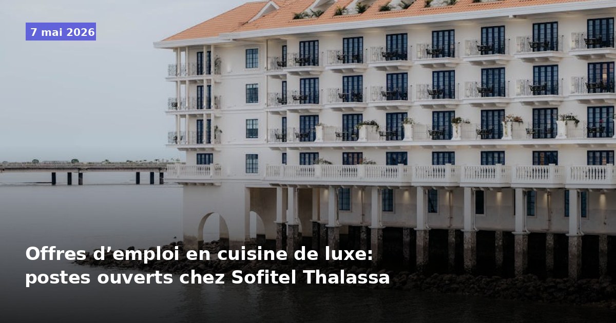 Offres d’emploi en cuisine de luxe: postes ouverts chez Sofitel Thalassa