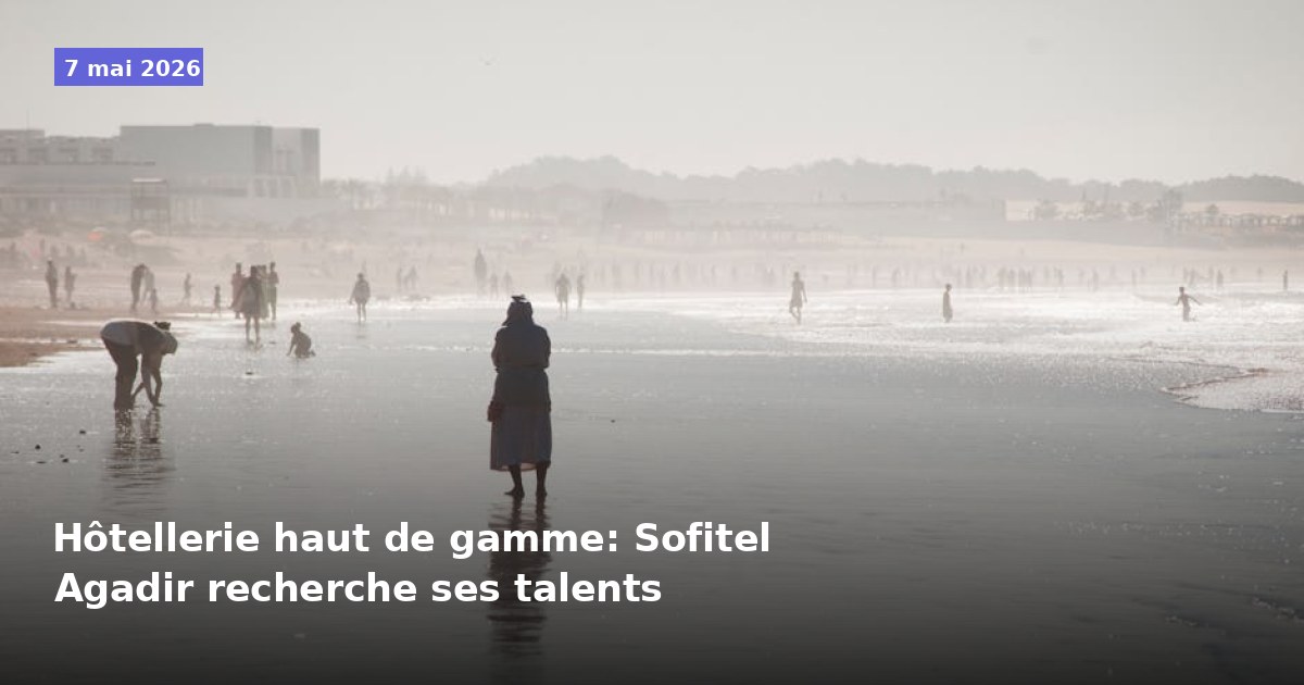 Hôtellerie haut de gamme: Sofitel Agadir recherche ses talents
