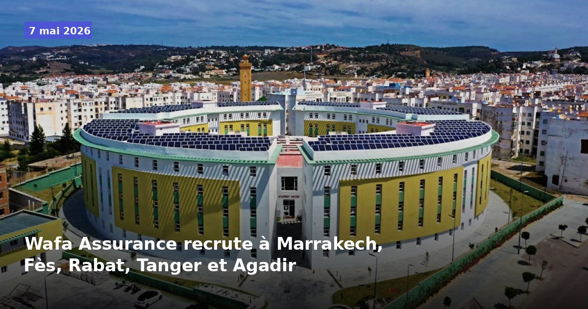 Wafa Assurance recrute à Marrakech, Fès, Rabat, Tanger et Agadir