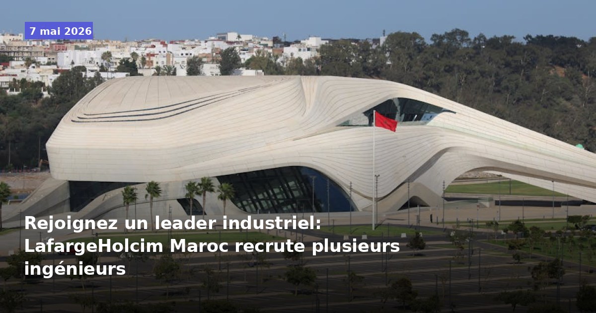 Rejoignez un leader du secteur : LafargeHolcim Maroc recrute plusieurs ingénieurs