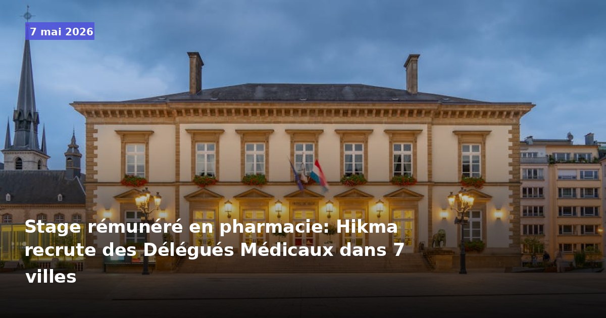 Stage rémunéré en pharmacie : Hikma recrute des Délégués Médicaux dans 7 villes