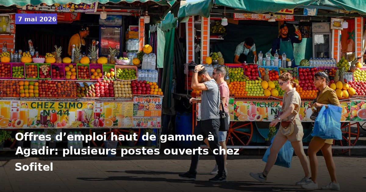 Offres d’emploi haut de gamme à Agadir: plusieurs postes ouverts chez Sofitel